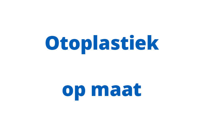 Otoplastiek op maat